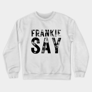 80s Music | Frankie Say | 80s Retro Style Crewneck Sweatshirt